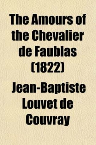 Cover of The Amours of the Chevalier de Faublas; Newly and Faithfully Translated from the Paris Edition of 1821 Volume 4
