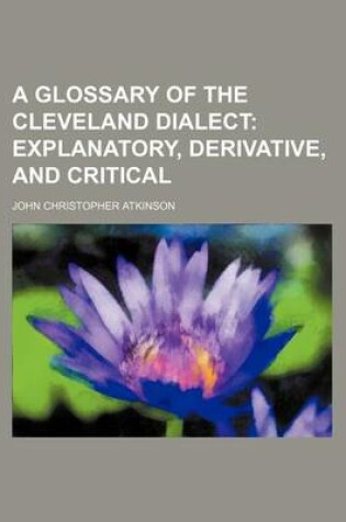 Cover of A Glossary of the Cleveland Dialect; Explanatory, Derivative, and Critical