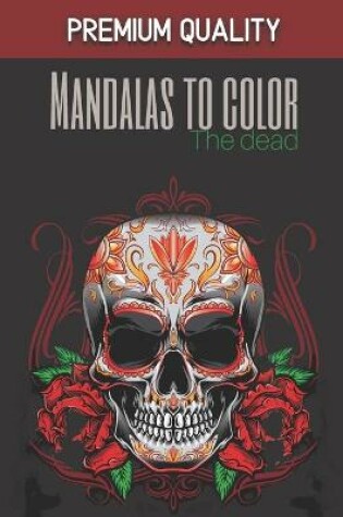 Cover of Mandalas to color - The dead - Premium Quality