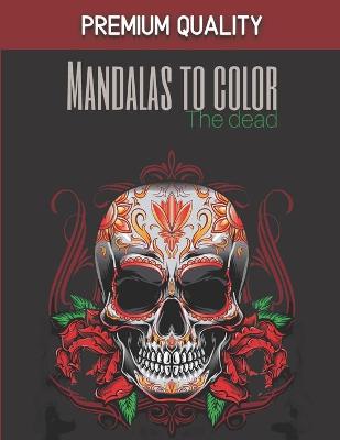 Book cover for Mandalas to color - The dead - Premium Quality