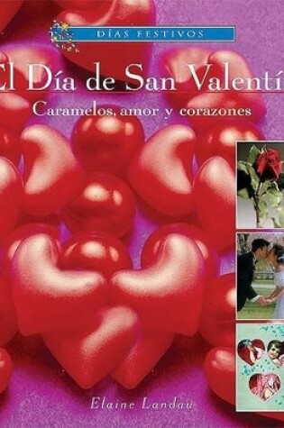 Cover of El D�a de San Valent�n: Caramelos, Amor Y Corazones (Valentine's Day: Candy, Love, and Hearts)