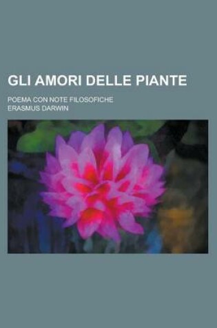 Cover of Gli Amori Delle Piante; Poema Con Note Filosofiche