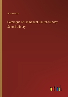 Book cover for Catalogue of Emmanuel Church Sunday School Library