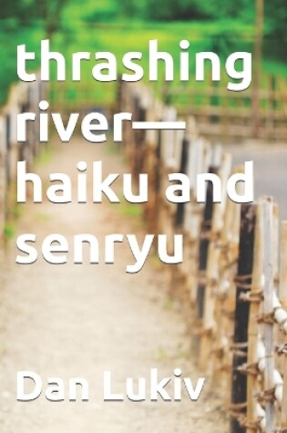 Cover of thrashing river-haiku and senryu