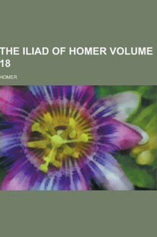 Cover of The Iliad of Homer Volume 18