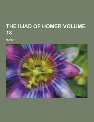 Book cover for The Iliad of Homer Volume 18