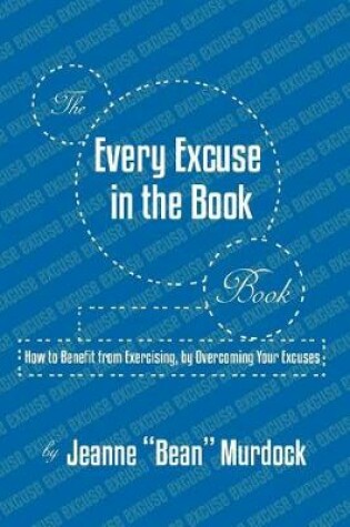 Cover of The Every Excuse in the Book Book