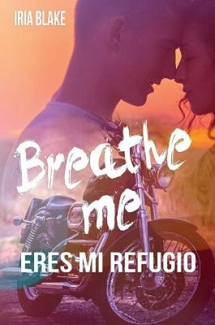 Cover of Breathe Me. Eres Mi Refugio