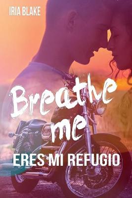 Book cover for Breathe Me. Eres Mi Refugio