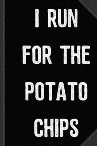 Cover of I Run for the Potato Chips Journal Notebook