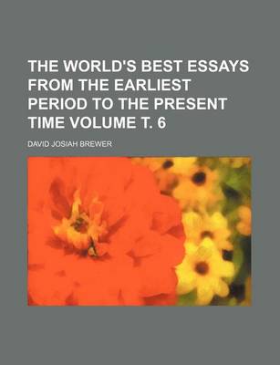 Book cover for The World's Best Essays from the Earliest Period to the Present Time Volume . 6