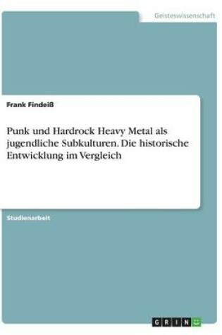 Cover of Punk und Hardrock Heavy Metal als jugendliche Subkulturen. Die historische Entwicklung im Vergleich