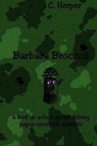 Cover of Barbara Broccoli a Bod Yr Achos Gyda'r Ddraig Papur Newydd-Ddarllen