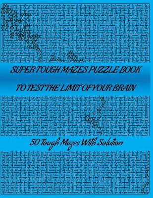 Book cover for Super Tough Mazes Puzzle Book to Test the Limit Your Brain