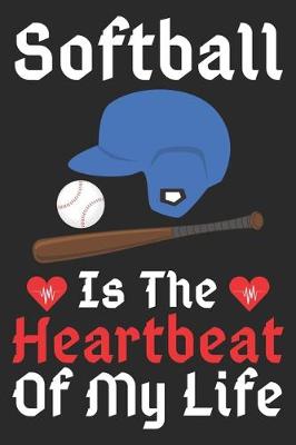 Book cover for Softball Is The Heartbeat Of My Life