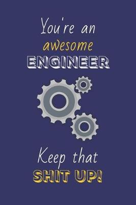 Book cover for You're An Awesome Engineer Keep That Shit Up!