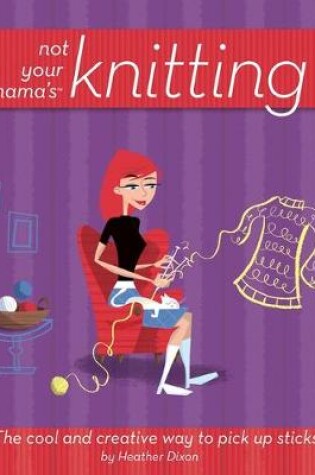 Cover of Not Your Mama's Knitting