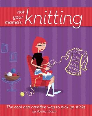 Book cover for Not Your Mama's Knitting