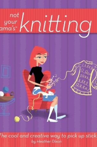 Not Your Mama's Knitting