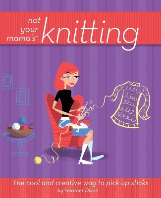 Book cover for Not Your Mama's Knitting