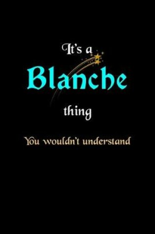 Cover of It's A Blanche Thing, You Wouldn't Understand