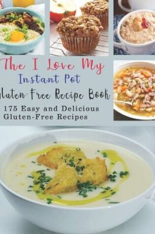 Cover of The I Love My Instant Pot Gluten-Free Recipe Book