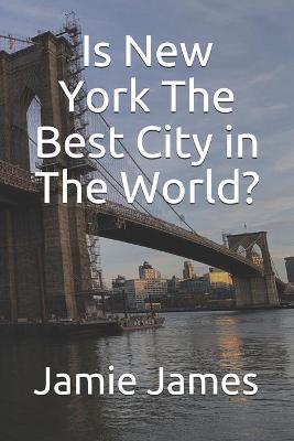 Book cover for Is New York The Best City in The World?