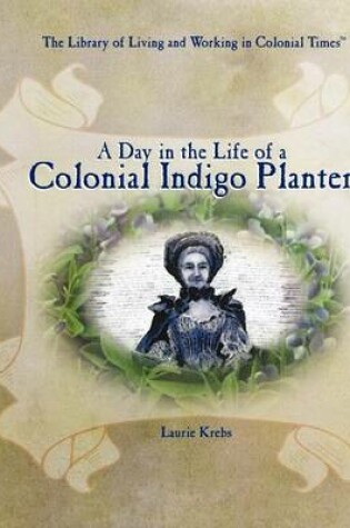 Cover of A Day in the Life of a Colonial Indigo Planter