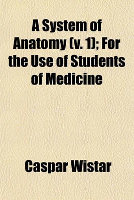 Book cover for A System of Anatomy (V. 1); For the Use of Students of Medicine