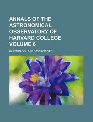 Book cover for Annals of the Astronomical Observatory of Harvard College Volume 6