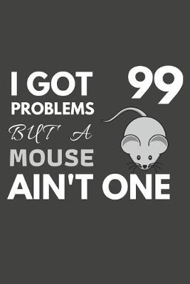 Book cover for I Got 99 Problems But A Mouse Ain't One