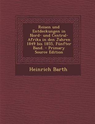 Book cover for Reisen Und Entdeckungen in Nord- Und Central-Afrika in Den Jahren 1849 Bis 1855, Funfter Band.