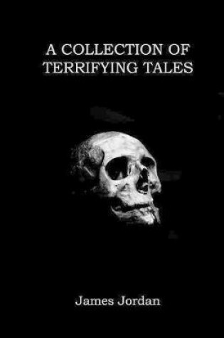 Cover of A Collection Of Terrifying Tales