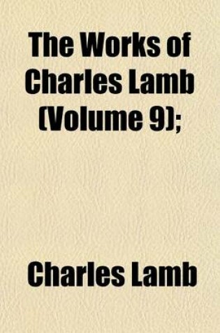 Cover of The Works of Charles Lamb (Volume 9); & 10. Specimens of Dramatists