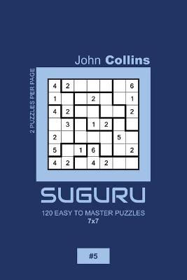 Book cover for Suguru - 120 Easy To Master Puzzles 7x7 - 5