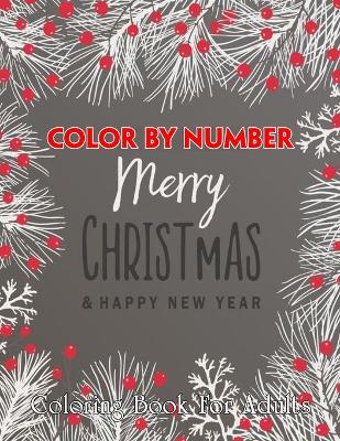 Cover of Merry Christmas & Happy New Year Color By Number Coloring Book For Adults