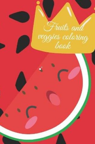 Cover of Fruits and veggies coloring book