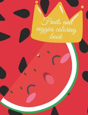 Book cover for Fruits and veggies coloring book