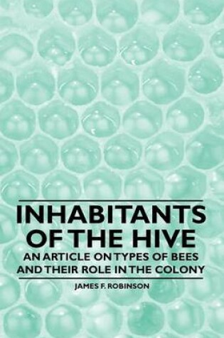 Cover of Inhabitants of the Hive - An Article on Types of Bees and Their Role in the Colony