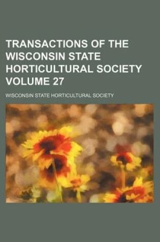 Cover of Transactions of the Wisconsin State Horticultural Society Volume 27