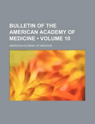 Book cover for Bulletin of the American Academy of Medicine (Volume 10)