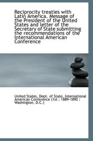 Cover of Reciprocity Treaties with Latin America. Message of the President of the United States and Letter of