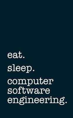 Book cover for Eat. Sleep. Computer Software Engineering. - Lined Notebook