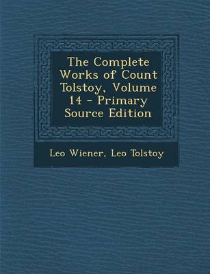 Book cover for The Complete Works of Count Tolstoy, Volume 14 - Primary Source Edition