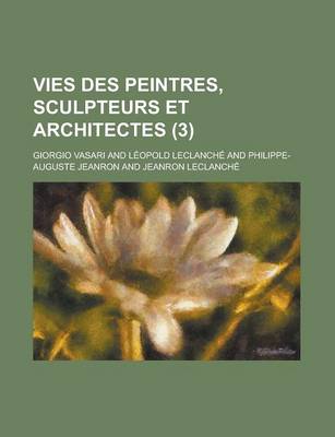 Book cover for Vies Des Peintres, Sculpteurs Et Architectes (3 )