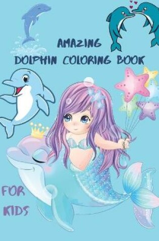 Cover of Amazing Dolphin Coloring Book For Kids