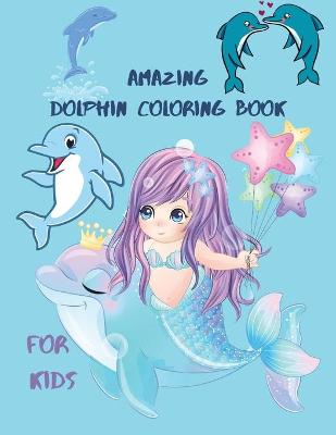 Book cover for Amazing Dolphin Coloring Book For Kids