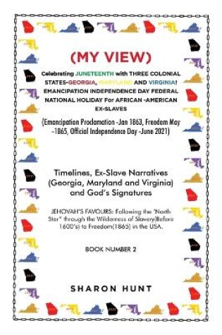 Cover of (My View) Celebrating Juneteenth with Three Colonial States-Georgia, Maryland and Virginia! Emancipation Independence Day Federal National Holiday for African -American Ex-Slaves