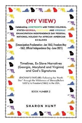 Book cover for (My View) Celebrating Juneteenth with Three Colonial States-Georgia, Maryland and Virginia! Emancipation Independence Day Federal National Holiday for African -American Ex-Slaves