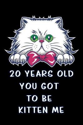 Book cover for 20 years old you got to be kitten me